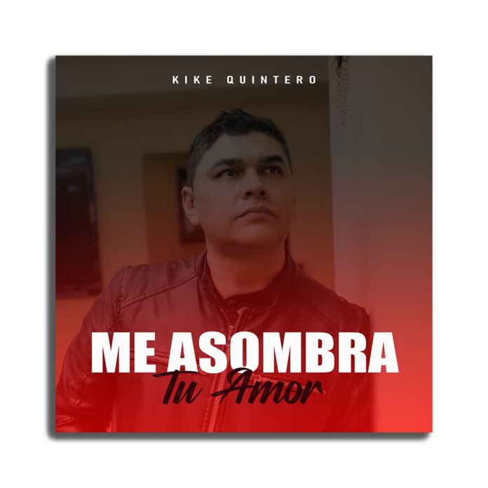 Kike Quintero lanza tema “Me Asombra tu amor”