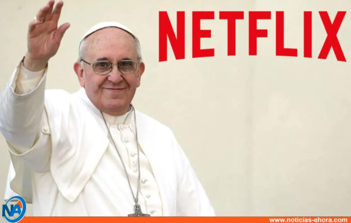 Papa Francisco en Netflix - Noticias Ahora